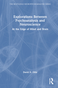 Hardcover Explorations Between Psychoanalysis and Neuroscience: At the Edge of Mind and Brain Book