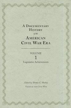 Hardcover A Documentary History of the American Civil War Era: Volume 1, Legislative Achievements Book