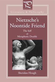 Nietzsche's Noontide Friend: The Self As Metaphoric Double (Literature and Philosophy) - Book  of the Literature and Philosophy