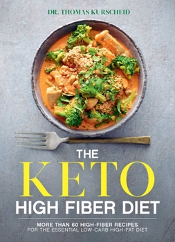 Paperback The Keto High Fiber Diet: More Than 60 High-Fiber Recipes for the Essential Low-Carb, High-Fat Diet: A Cookbook Book