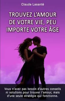 Paperback Trouvez l'amour de votre vie, peu importe votre age [French] Book