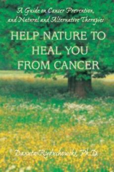 Paperback Help Nature to Heal You From Cancer: A Guide on Cancer Prevention, and Natural and Alternative Therapies Book