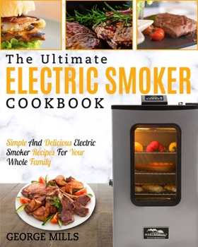 Paperback Electric Smoker Cookbook: The Ultimate Electric Smoker Cookbook - Simple and Delicious Electric Smoker Recipes for Your Whole Family Book