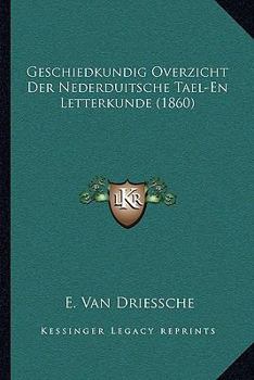 Paperback Geschiedkundig Overzicht Der Nederduitsche Tael-En Letterkunde (1860) [Dutch] Book