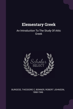 Paperback Elementary Greek: An Introduction To The Study Of Attic Greek Book