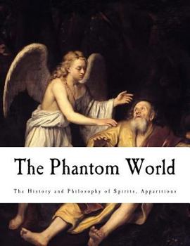 Paperback The Phantom World: The History and Philosophy of Spirits, Apparitions Book