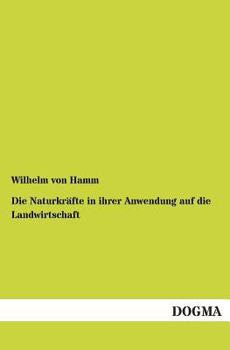 Die Naturkrafte in Ihrer Anwendung Auf Die Landwirtschaft