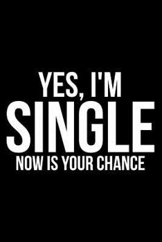 Paperback Yes, I'm Single Now Is Your Chance Book