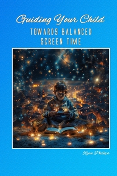 Guiding Your Child Towards Balanced Screen Time (Navigating the Digital World as a Parent)