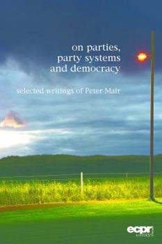 Hardcover On Parties, Party Systems and Democracy: Selected writings of Peter Mair Book