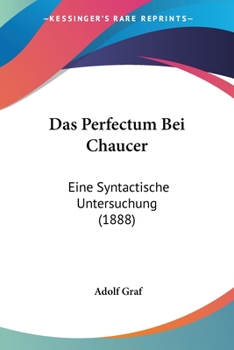 Paperback Das Perfectum Bei Chaucer: Eine Syntactische Untersuchung (1888) [German] Book