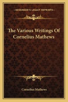 Paperback The Various Writings Of Cornelius Mathews Book