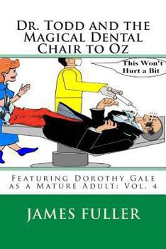 Paperback Dr. Todd and the Magical Dental Chair to Oz: Featuring Dorothy Gale as a Mature Adult: Vol. 4 Book
