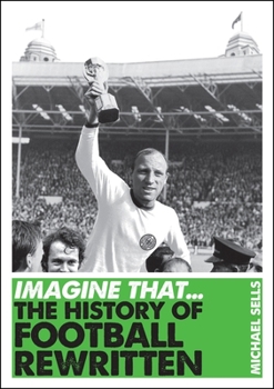 Paperback Imagine That - Football: The History of Football Rewritten Book