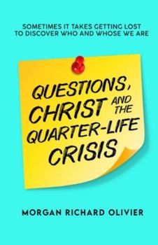Paperback Questions, Christ and the Quarter-life Crisis: Sometimes It Takes Getting Lost To Discover Who and Whose You Are. Book