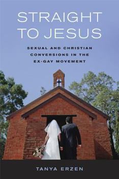 Paperback Straight to Jesus: Sexual and Christian Conversions in the Ex-Gay Movement Book