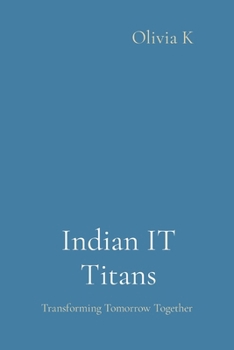 Paperback Indian IT Titans: Transforming Tomorrow Together Book