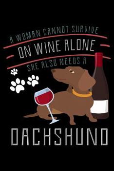 Paperback A Woman Cannot Survive On Wine Alone She Also Needs A Dachshund: 169 Page Lined Notebook - [6x9] Book