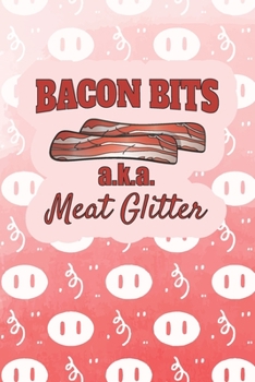 Paperback Bacon Bits, AKA Meat Glitter: Funny 2 Year Undated Weekly Planner For Those Who Love Bacon Book