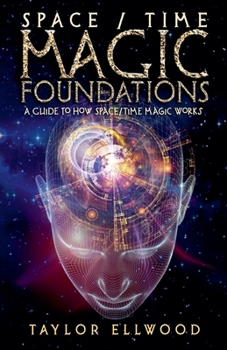 Paperback Space/Time Magic Foundations: A Guide to How Space/Time Magic Works Book