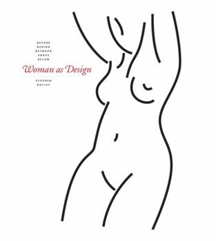 Hardcover Woman as Design: Before, Behind, Between, Above, Below Book