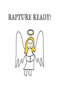 Rapture Ready! : An Inspirational Worship Notebook, Evangelism, Evangelist, Rapture, Great Escape, Tool to Record, Remember, Review and Reflect, 6 X 9 , 110 Pages