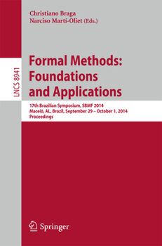 Paperback Formal Methods: Foundations and Applications: 17th Brazilian Symposium, Sbmf 2014, Maceió, Al, Brazil, September 29--October 1, 2014. Proceedings Book