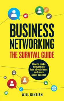 Paperback Business Networking: The Survival Guide: How to make networking less about stress and more about success Book
