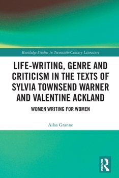 Life-Writing, Genre and Criticism in the Texts of Sylvia Townsend Warner and Valentine Ackland