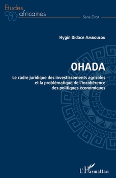 OHADA. Le cadre juridique des investissements agricoles et: la problématique de l'incohérence des politiques économiques (Études Africaines) (French Edition)