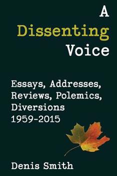 Paperback A Dissenting Voice: Essays, Addresses, Reviews, Polemics, Diversions 1959-2015 Book