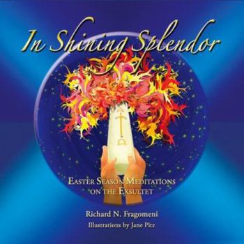 Hardcover In Shining Splendor: Fifty Eastertime Meditations on the Exsultet Book