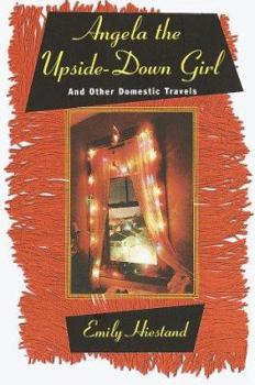 Hardcover Angela the Upside-Down Girl: And Other Domestic Travels Book
