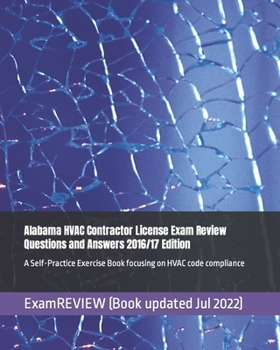 Paperback Alabama HVAC Contractor License Exam Review Questions and Answers 2016/17 Edition: A Self-Practice Exercise Book focusing on HVAC code compliance Book