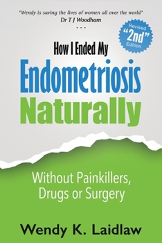 Paperback How I Ended My Endometriosis Naturally: Without Painkillers, Drugs or Surgery Book