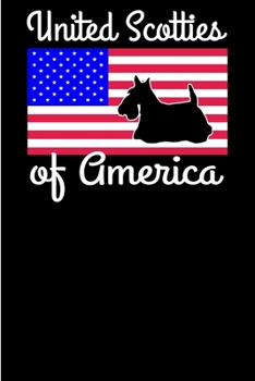 Paperback United Scotties of America: Patriotic Scottish Terrier Gift 6x9 - Blank Lined Journal Notebook for Scottie Lovers. Gift under 10 for Dog Lovers - Book