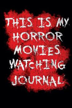 Paperback My Horror Movies Watching Journal: The Professional Scary Movie Collection Rating Notebook for Film Buffs - Get your own '1001 movies to see before yo Book