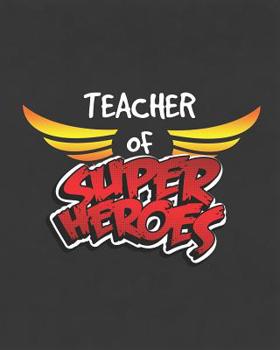 Paperback Teacher Of Super Heroes: Teacher Planner Notebook and Journal For Recording Student Attendance with 11-month Planner Book