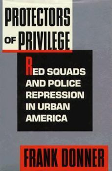 Hardcover Protectors of Privilege: Red Squads and Police Repression in Urban America Book