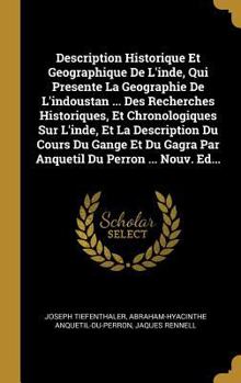 Hardcover Description Historique Et Geographique De L'inde, Qui Presente La Geographie De L'indoustan ... Des Recherches Historiques, Et Chronologiques Sur L'in [French] Book