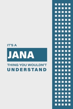 IT'S A JANA THING YOU WOULDN'T UNDERSTAND: Lined Notebook / Journal Gift, 6x9, Soft Cover, 120 Pages, Glossy Finish
