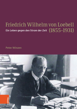Hardcover Friedrich Wilhelm Von Loebell (1855-1931): Ein Leben Gegen Den Strom Der Zeit [German] Book