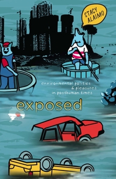 Paperback Exposed: Environmental Politics and Pleasures in Posthuman Times Book