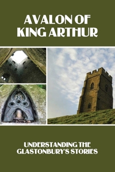 Avalon Of King Arthur: Understanding The Glastonbury's Stories: Glastonbury Festival History Facts