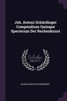 Paperback Joh. Antoni Schärdinger Compendium Quinque Specierum Der Rechenkunst Book