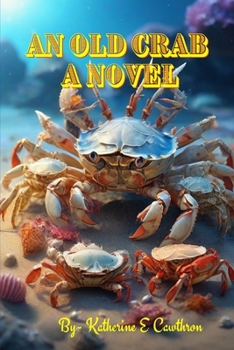 Paperback An Old Crab: Navigating Cosmic Currents, Unveiling Luminescent Wisdom, and Embracing the Eternal Symphony of the Open Sea Book