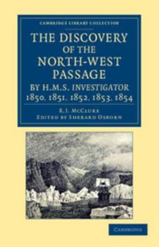 Paperback The Discovery of the North-West Passage by HMS Investigator, 1850, 1851, 1852, 1853, 1854: From the Logs and Journals of Capt. Robert Le M. m'Clure, I Book