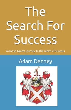 The Search For Success: A not so typical journey to the realm of success