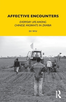 Paperback Affective Encounters: Everyday Life among Chinese Migrants in Zambia Book