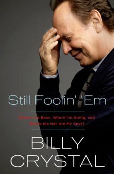 Hardcover Still Foolin' 'em: Where I've Been, Where I'm Going, and Where the Hell Are My Keys? Book